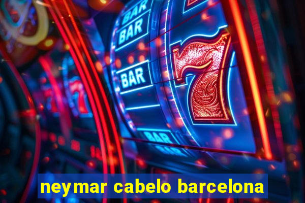 neymar cabelo barcelona